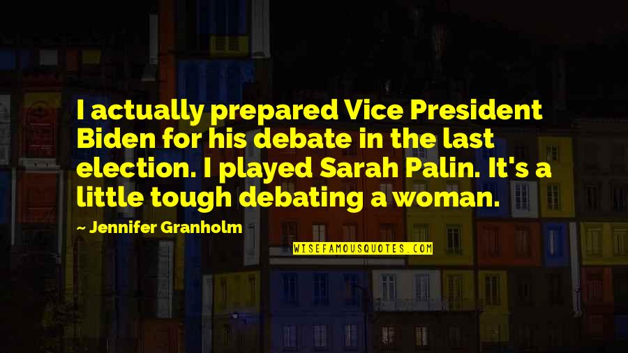 A Woman President Quotes By Jennifer Granholm: I actually prepared Vice President Biden for his