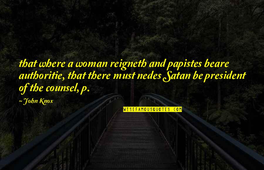 A Woman President Quotes By John Knox: that where a woman reigneth and papistes beare