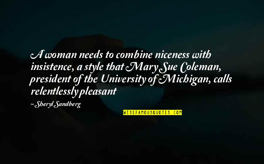 A Woman President Quotes By Sheryl Sandberg: A woman needs to combine niceness with insistence,