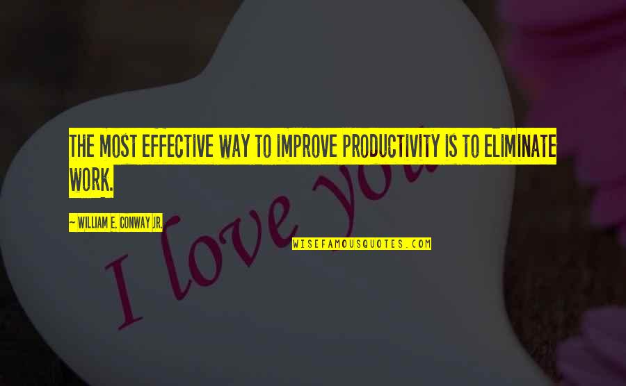 A Woman Should Never Depend On A Man Quotes By William E. Conway Jr.: The most effective way to improve productivity is A Woman Should Never Depend On A Man Quotes By William E. Conway Jr.: The most effective way to improve productivity is