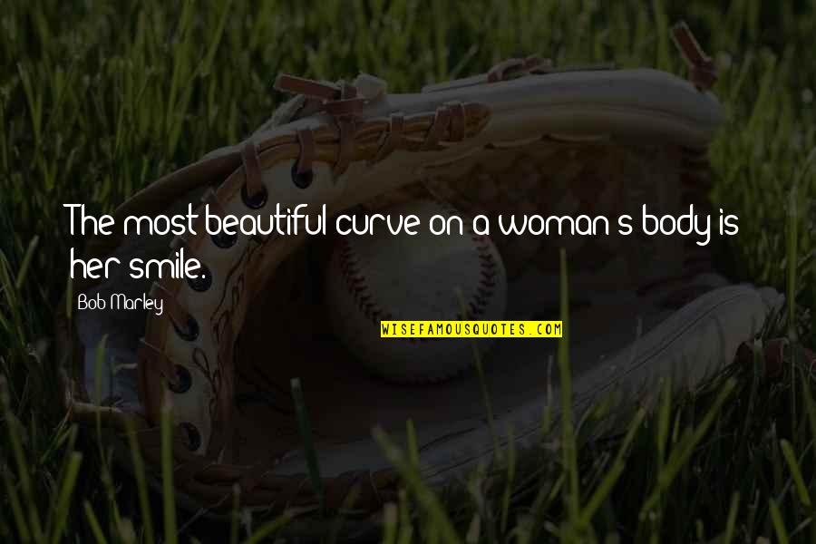 A Woman Smile Quotes By Bob Marley: The most beautiful curve on a woman's body