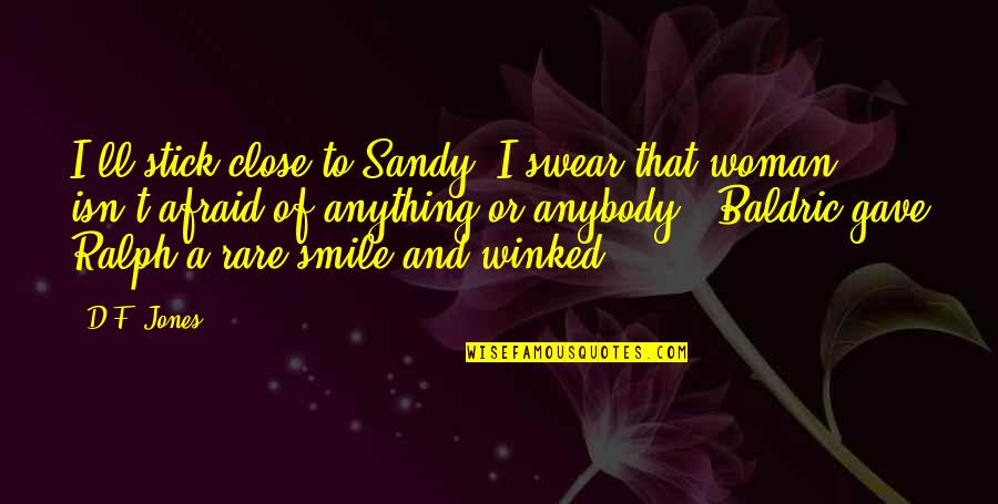 A Woman Smile Quotes By D.F. Jones: I'll stick close to Sandy. I swear that