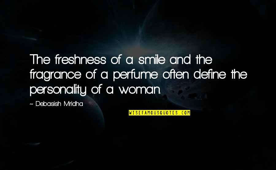 A Woman Smile Quotes By Debasish Mridha: The freshness of a smile and the fragrance