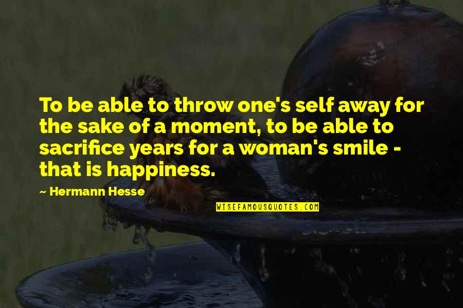 A Woman Smile Quotes By Hermann Hesse: To be able to throw one's self away