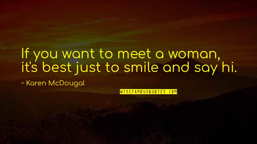 A Woman Smile Quotes By Karen McDougal: If you want to meet a woman, it's