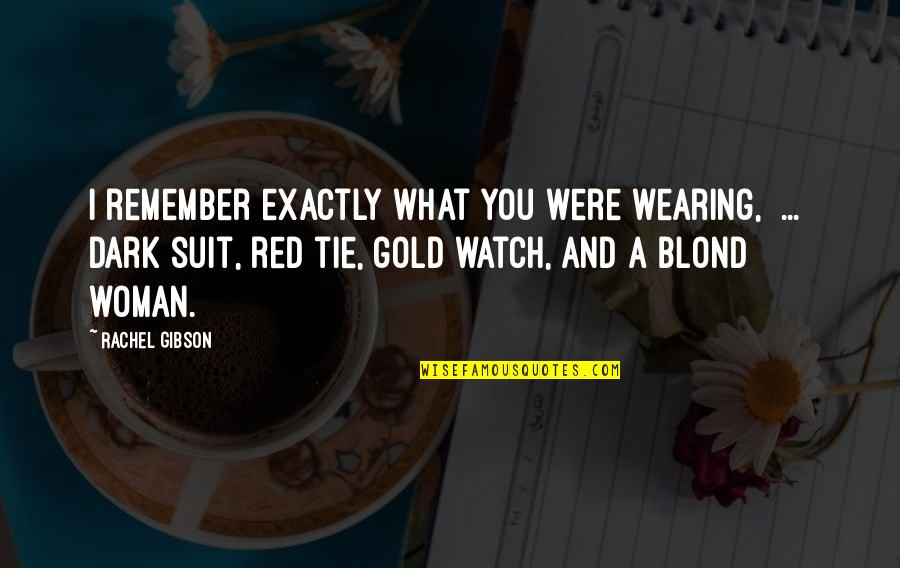 A Woman Wearing Red Quotes By Rachel Gibson: I remember exactly what you were wearing, [...]