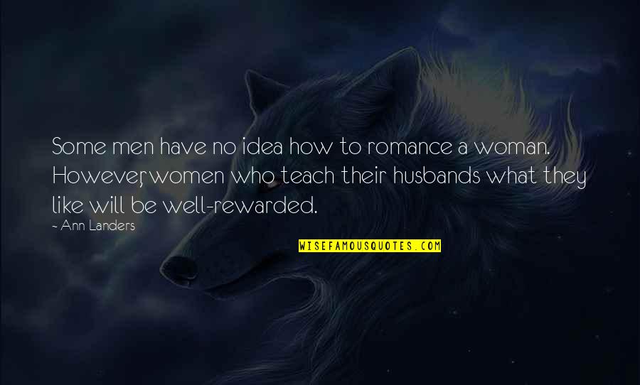 A Woman Will Quotes By Ann Landers: Some men have no idea how to romance