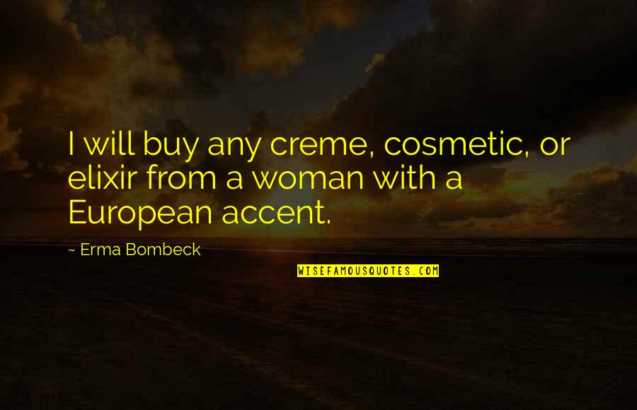 A Woman Will Quotes By Erma Bombeck: I will buy any creme, cosmetic, or elixir