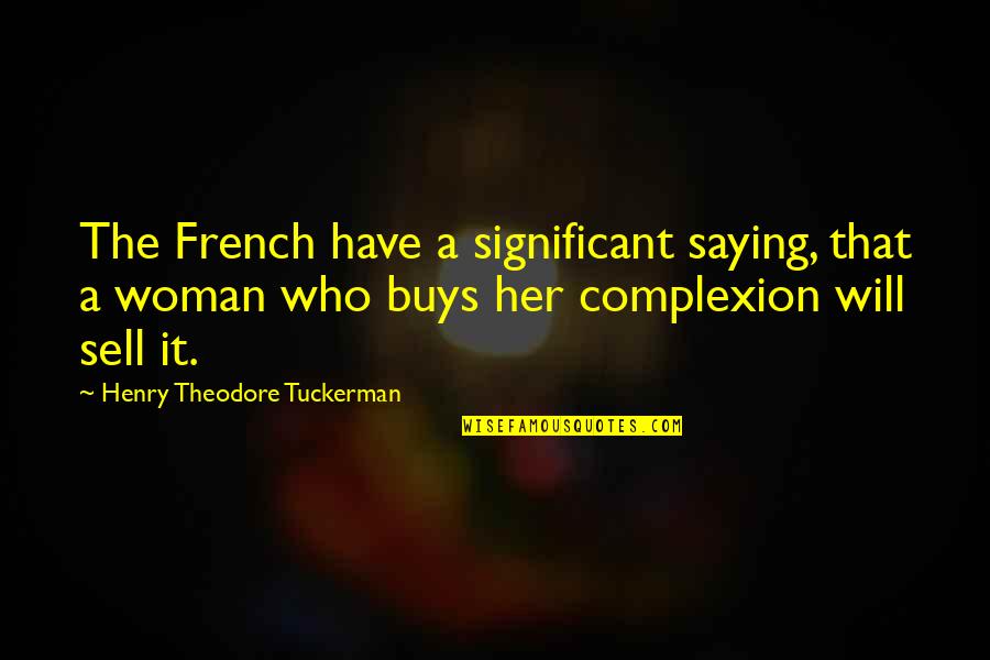A Woman Will Quotes By Henry Theodore Tuckerman: The French have a significant saying, that a