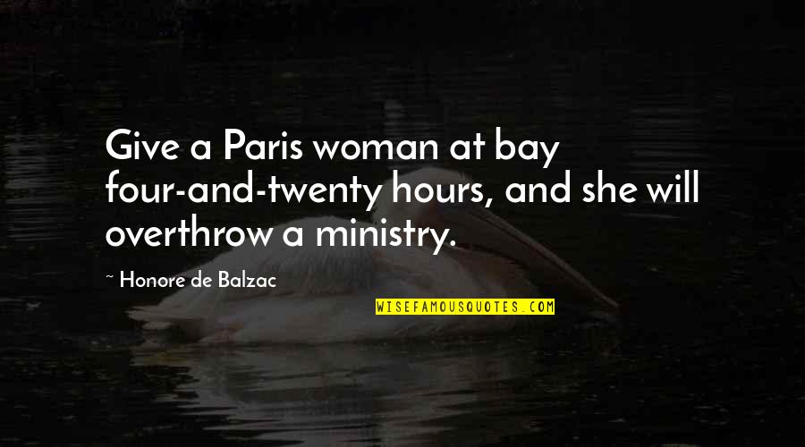 A Woman Will Quotes By Honore De Balzac: Give a Paris woman at bay four-and-twenty hours,