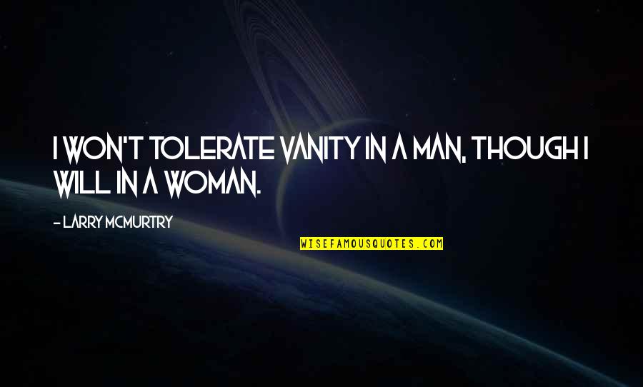 A Woman Will Quotes By Larry McMurtry: I won't tolerate vanity in a man, though