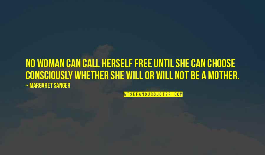 A Woman Will Quotes By Margaret Sanger: No woman can call herself free until she