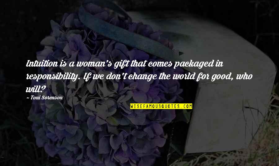 A Woman Will Quotes By Toni Sorenson: Intuition is a woman's gift that comes packaged