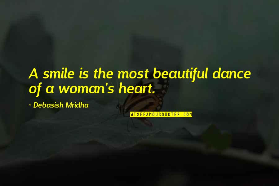 A Woman With A Beautiful Heart Quotes By Debasish Mridha: A smile is the most beautiful dance of