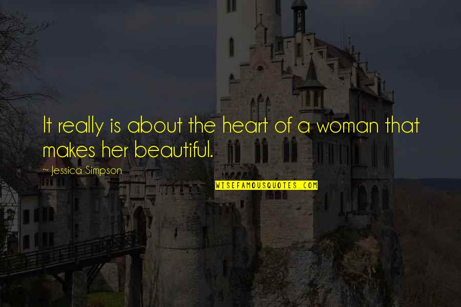 A Woman With A Beautiful Heart Quotes By Jessica Simpson: It really is about the heart of a