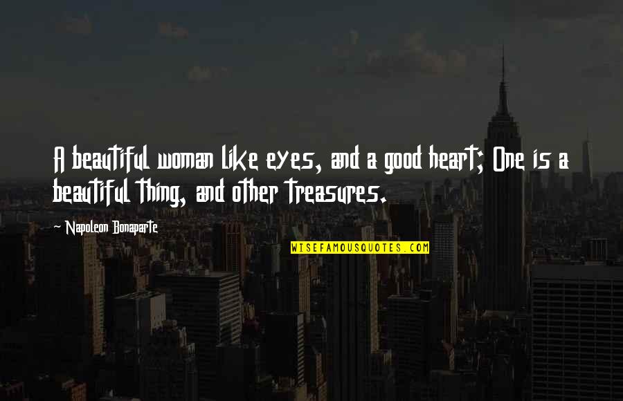 A Woman With A Beautiful Heart Quotes By Napoleon Bonaparte: A beautiful woman like eyes, and a good