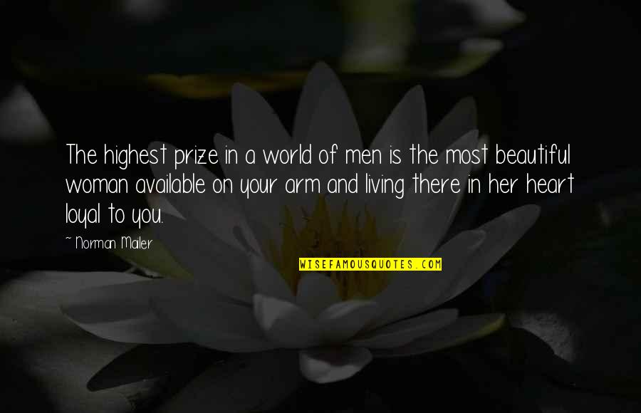 A Woman With A Beautiful Heart Quotes By Norman Mailer: The highest prize in a world of men