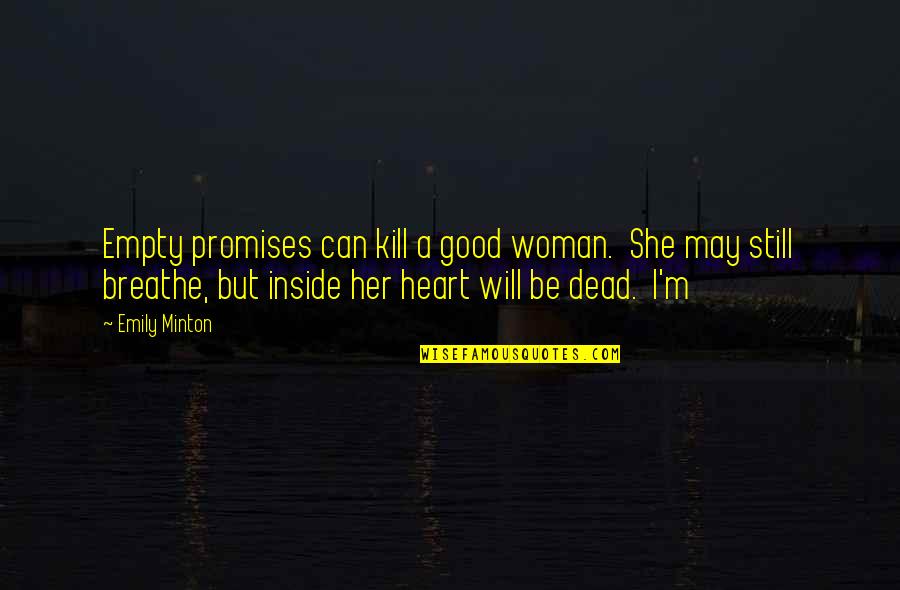 A Woman With A Good Heart Quotes By Emily Minton: Empty promises can kill a good woman. She