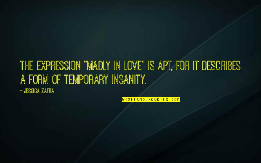 A Woman With A Good Heart Quotes By Jessica Zafra: The expression "madly in love" is apt, for