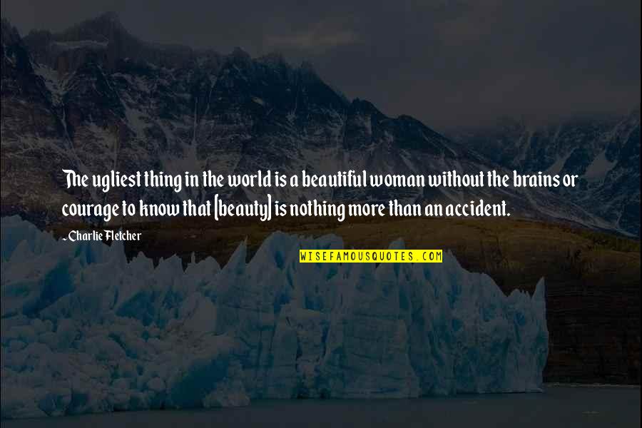 A Woman With Beauty And Brains Quotes By Charlie Fletcher: The ugliest thing in the world is a