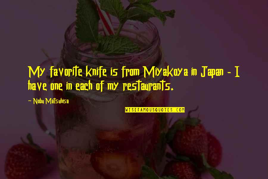 A Woman With Beauty And Brains Quotes By Nobu Matsuhisa: My favorite knife is from Miyakoya in Japan