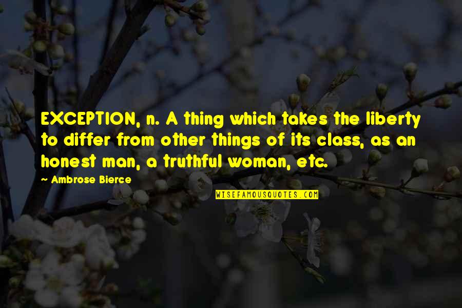 A Woman With Class Quotes By Ambrose Bierce: EXCEPTION, n. A thing which takes the liberty