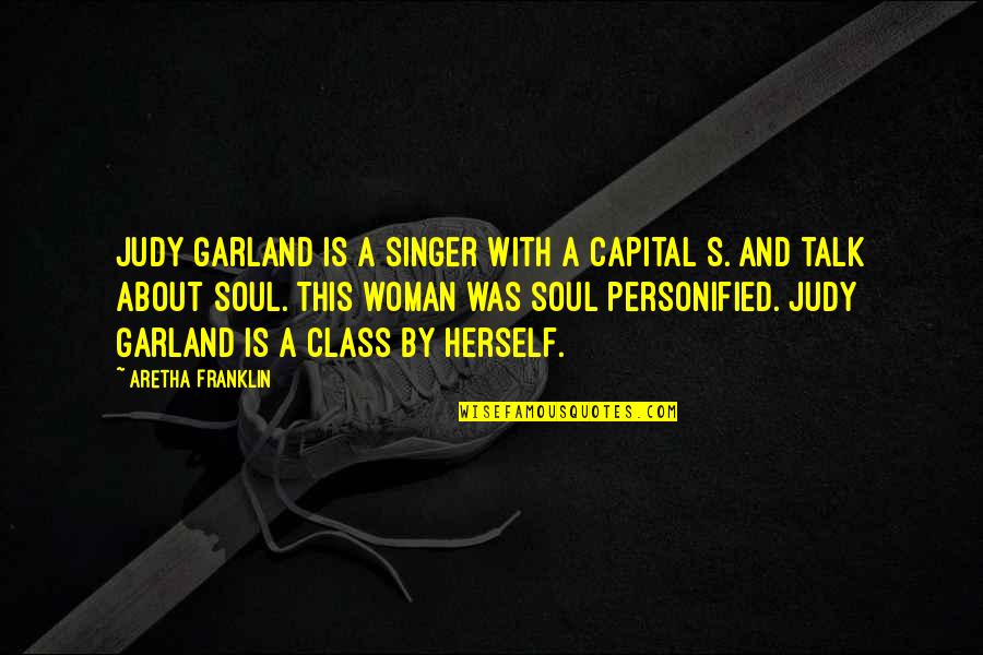 A Woman With Class Quotes By Aretha Franklin: Judy Garland is a singer with a capital
