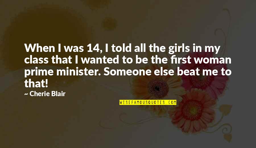 A Woman With Class Quotes By Cherie Blair: When I was 14, I told all the