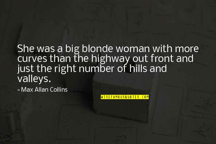 A Woman With Curves Quotes By Max Allan Collins: She was a big blonde woman with more