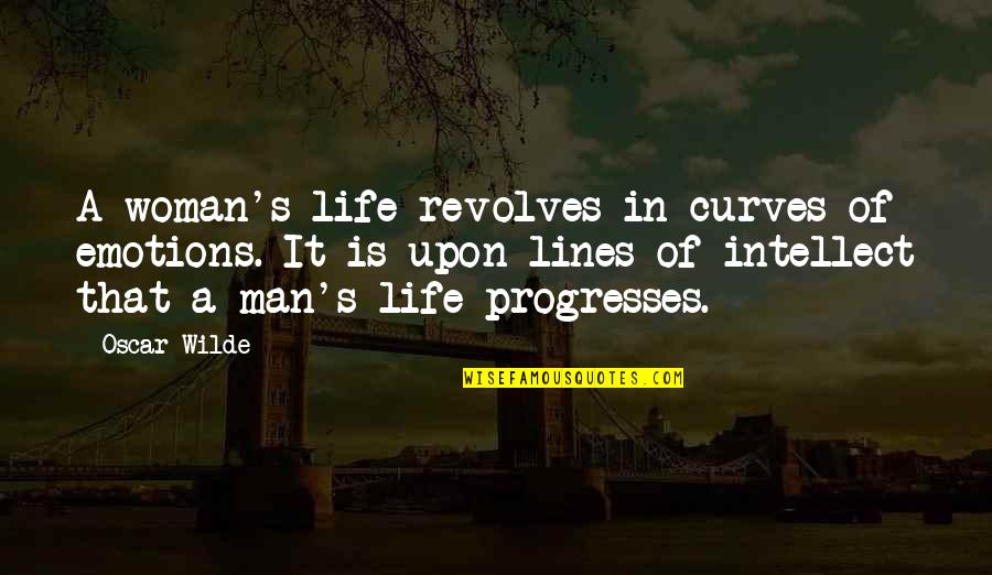 A Woman With Curves Quotes By Oscar Wilde: A woman's life revolves in curves of emotions.