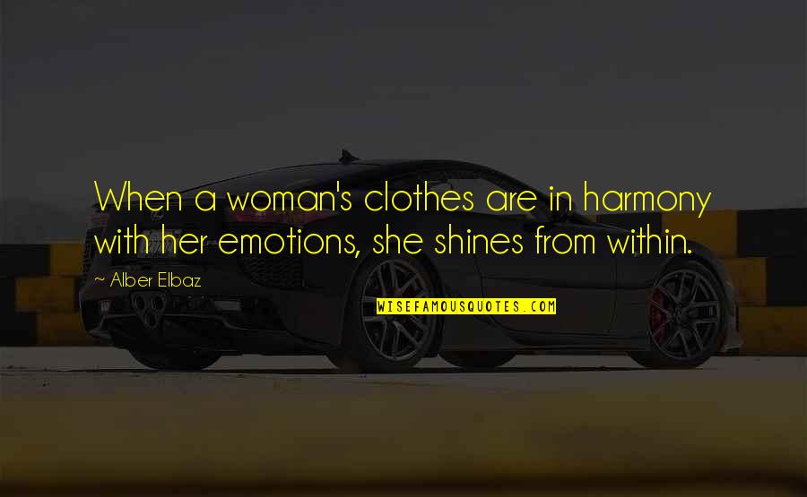 A Woman With Quotes By Alber Elbaz: When a woman's clothes are in harmony with