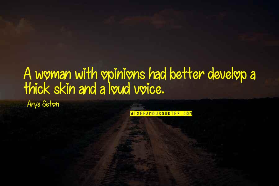 A Woman With Quotes By Anya Seton: A woman with opinions had better develop a