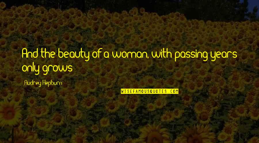 A Woman With Quotes By Audrey Hepburn: And the beauty of a woman, with passing