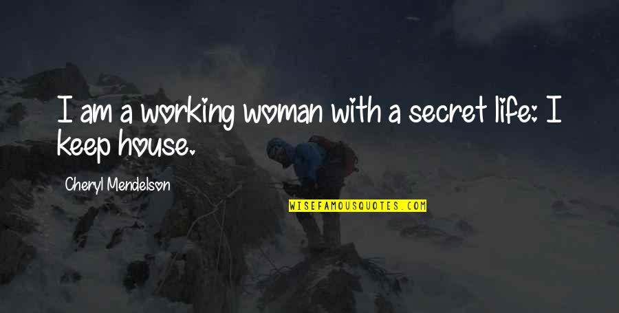 A Woman With Quotes By Cheryl Mendelson: I am a working woman with a secret