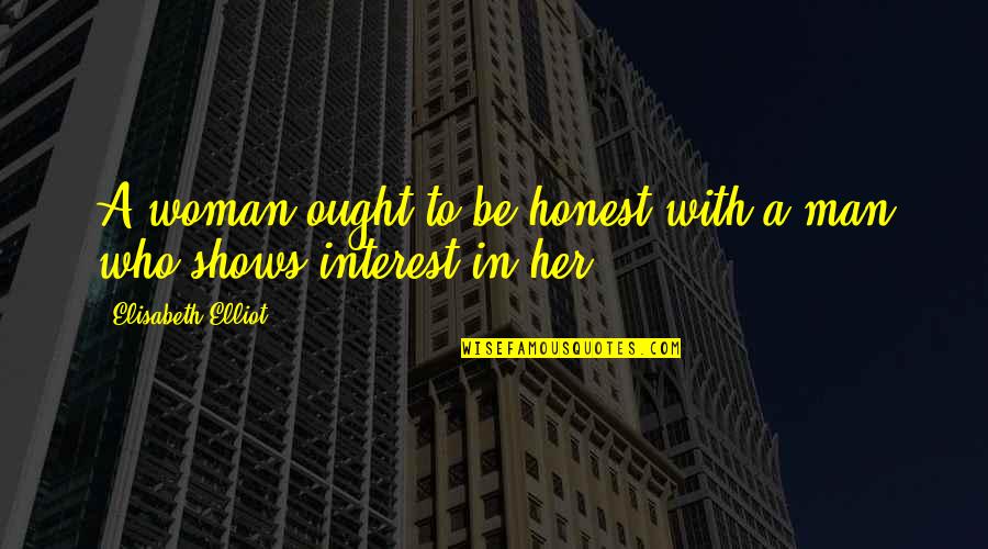A Woman With Quotes By Elisabeth Elliot: A woman ought to be honest with a