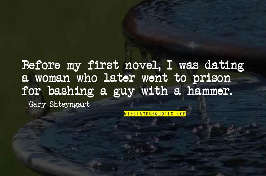 A Woman With Quotes By Gary Shteyngart: Before my first novel, I was dating a