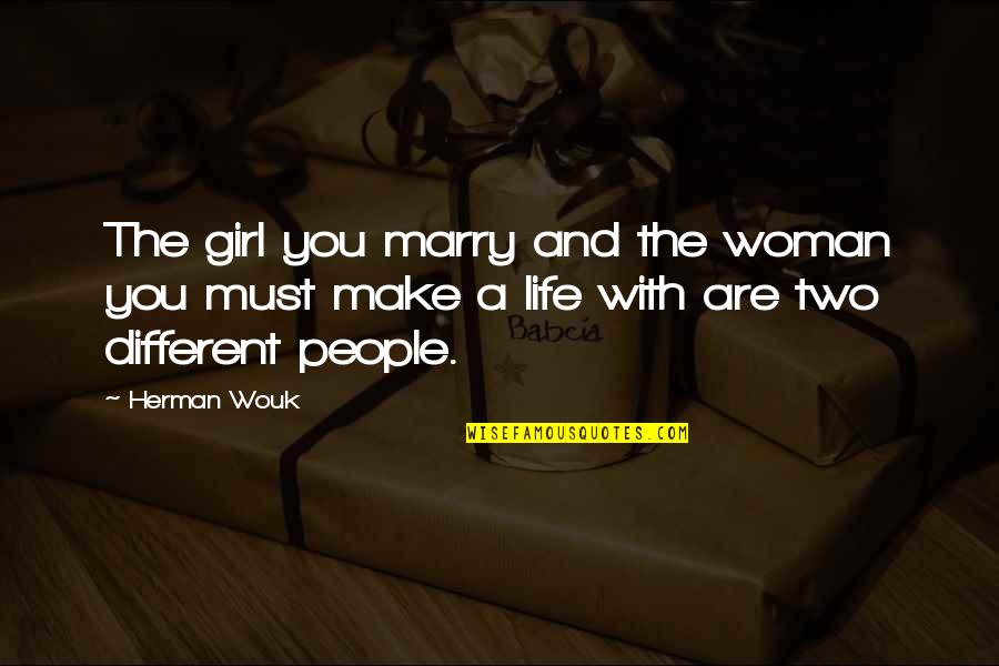 A Woman With Quotes By Herman Wouk: The girl you marry and the woman you
