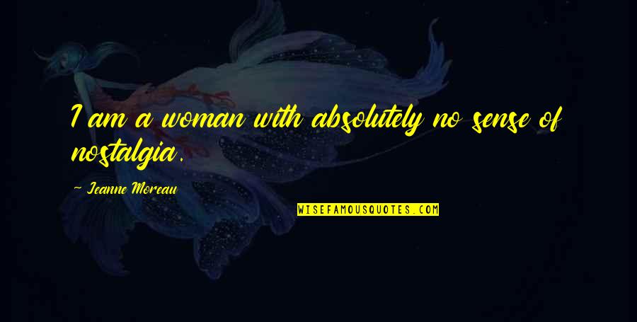 A Woman With Quotes By Jeanne Moreau: I am a woman with absolutely no sense