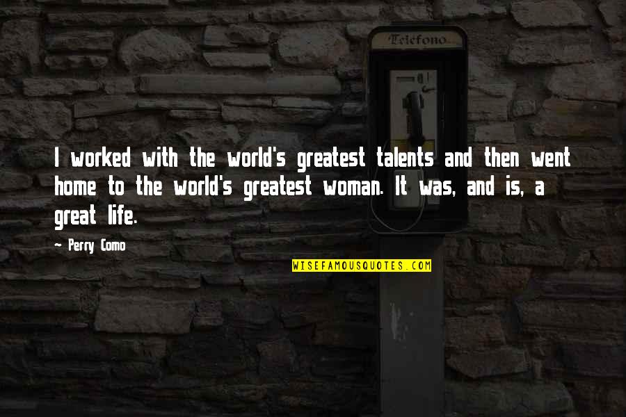 A Woman With Quotes By Perry Como: I worked with the world's greatest talents and