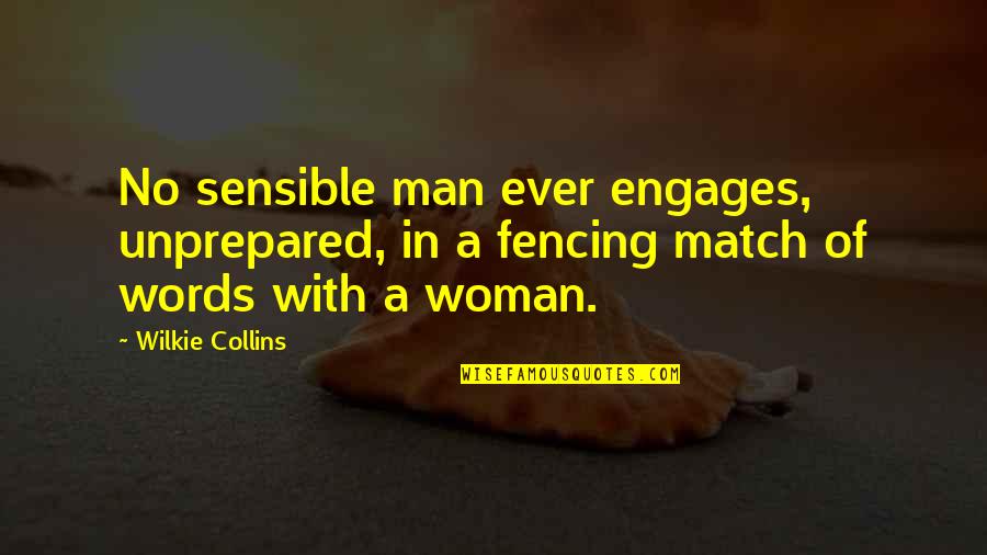 A Woman With Quotes By Wilkie Collins: No sensible man ever engages, unprepared, in a