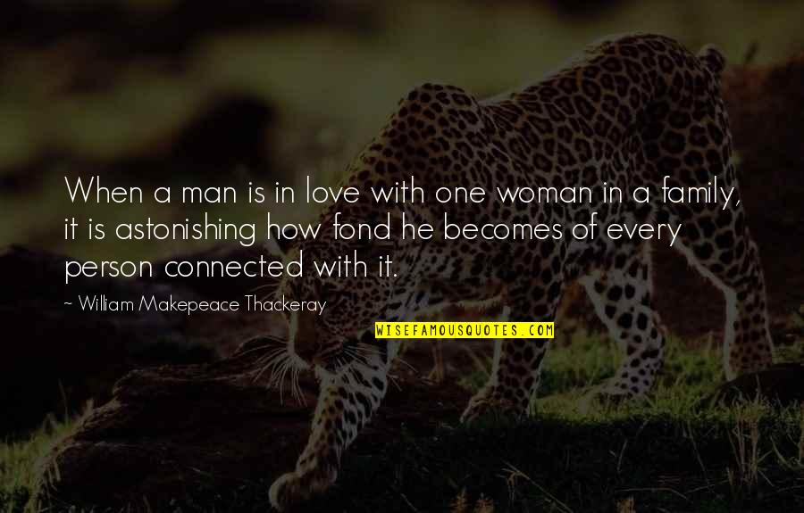 A Woman With Quotes By William Makepeace Thackeray: When a man is in love with one