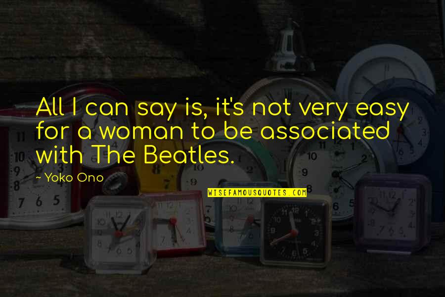 A Woman With Quotes By Yoko Ono: All I can say is, it's not very