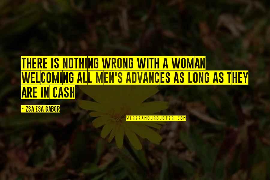 A Woman With Quotes By Zsa Zsa Gabor: There is nothing wrong with a woman welcoming