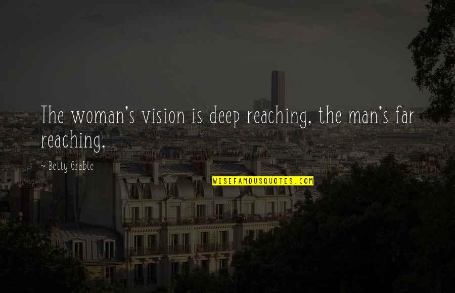 A Woman With Vision Quotes By Betty Grable: The woman's vision is deep reaching, the man's A Woman With Vision Quotes By Betty Grable: The woman's vision is deep reaching, the man's