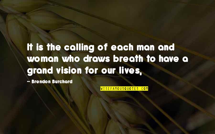 A Woman With Vision Quotes By Brendon Burchard: It is the calling of each man and