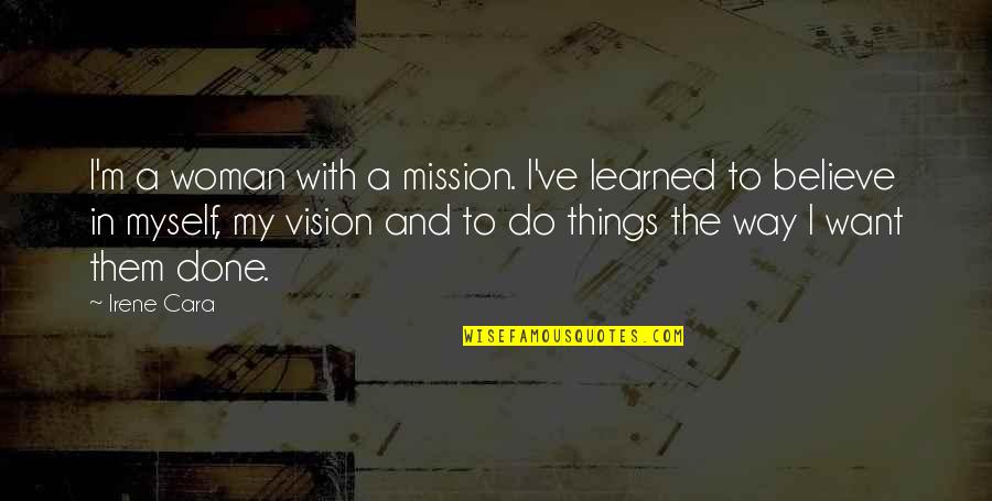 A Woman With Vision Quotes By Irene Cara: I'm a woman with a mission. I've learned
