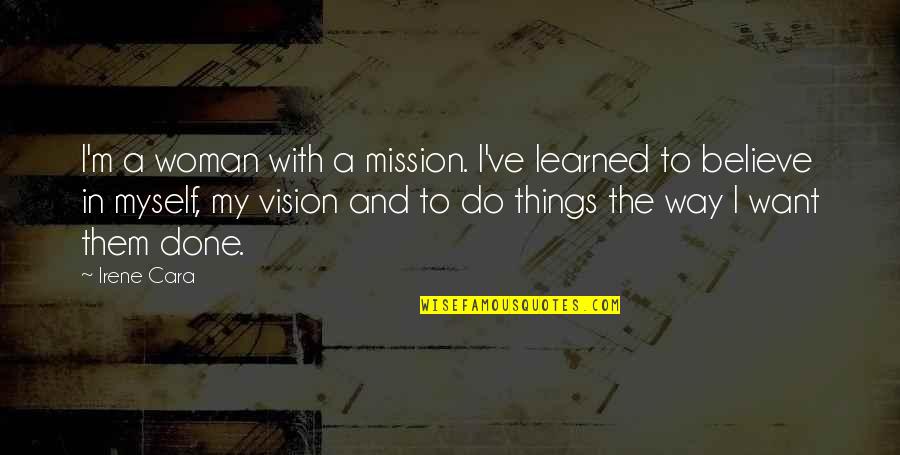 A Woman With Vision Quotes By Irene Cara: I'm a woman with a mission. I've learned A Woman With Vision Quotes By Irene Cara: I'm a woman with a mission. I've learned