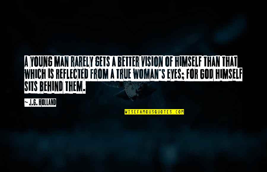 A Woman With Vision Quotes By J.G. Holland: A young man rarely gets a better vision