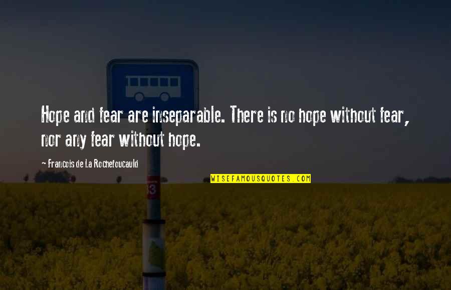 A Woman Without Curves Is Like Quotes By Francois De La Rochefoucauld: Hope and fear are inseparable. There is no