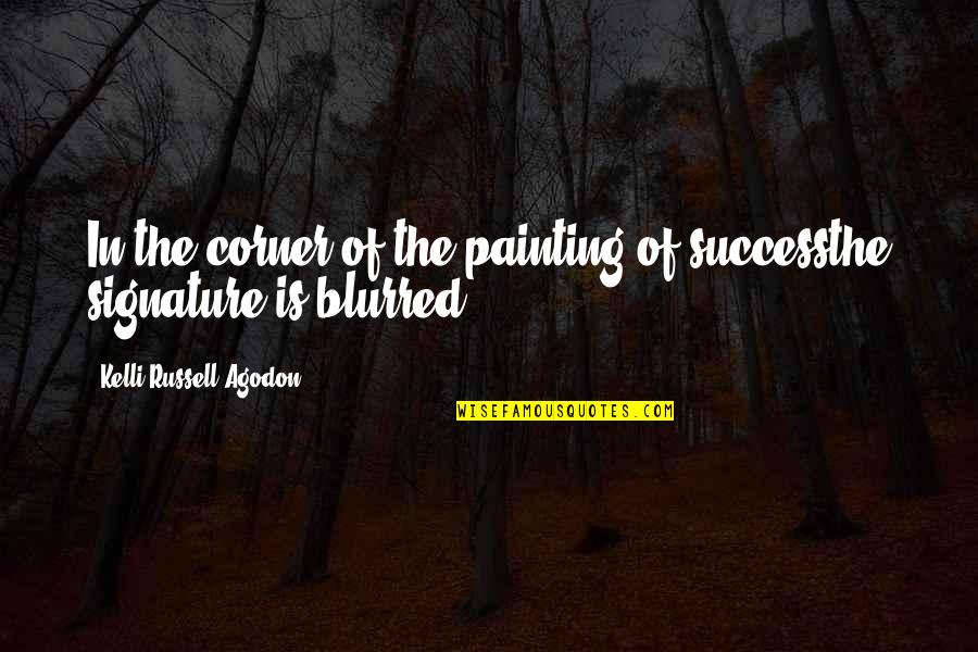 A Woman Without Curves Is Like Quotes By Kelli Russell Agodon: In the corner of the painting of successthe